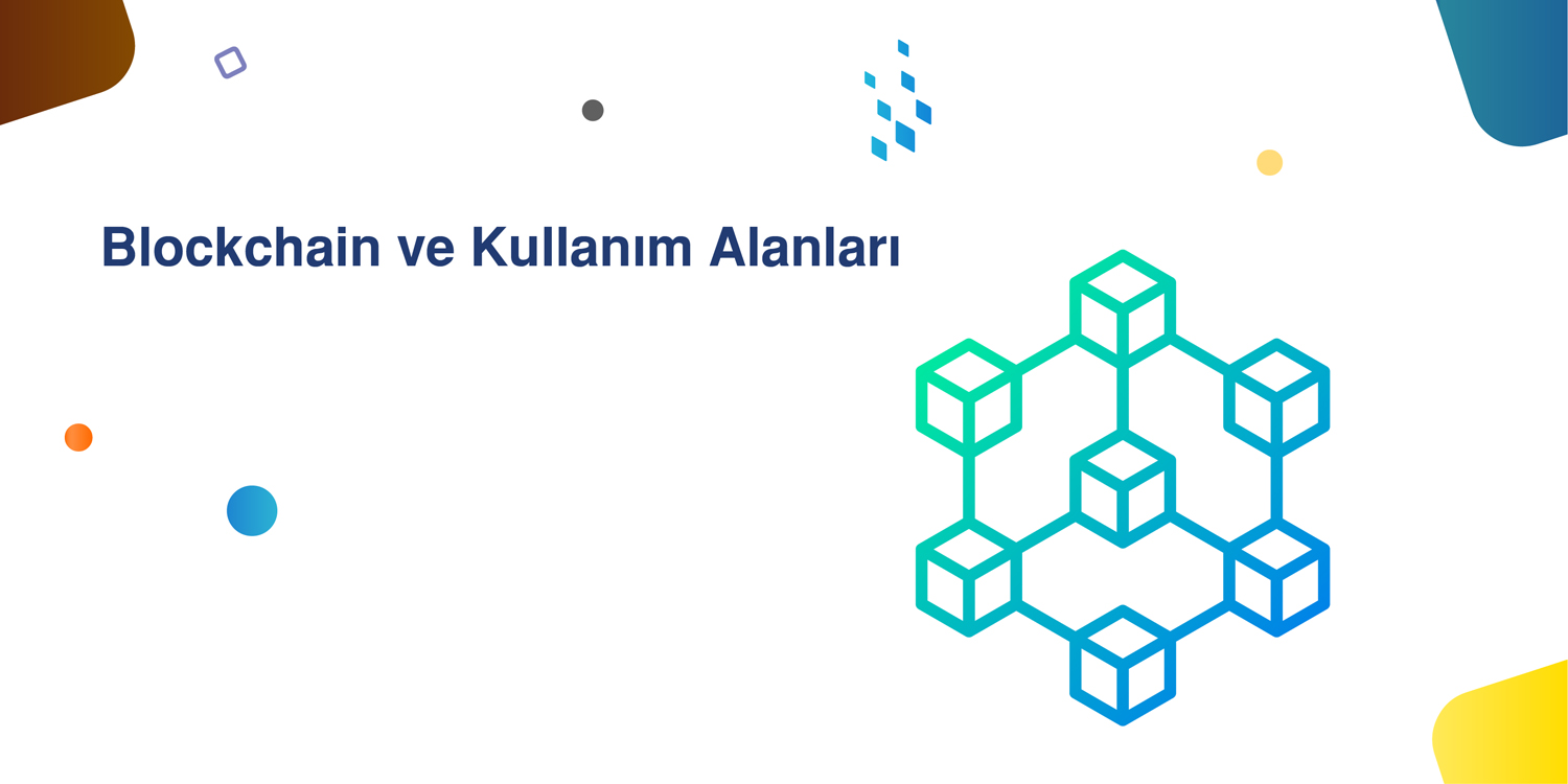 Blockchain ve Kullanım Alanları