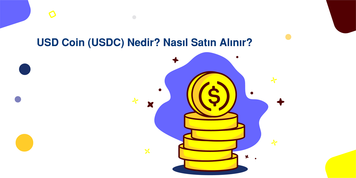 USD Coin (USDC) Nedir? Nasıl Satın Alınır?