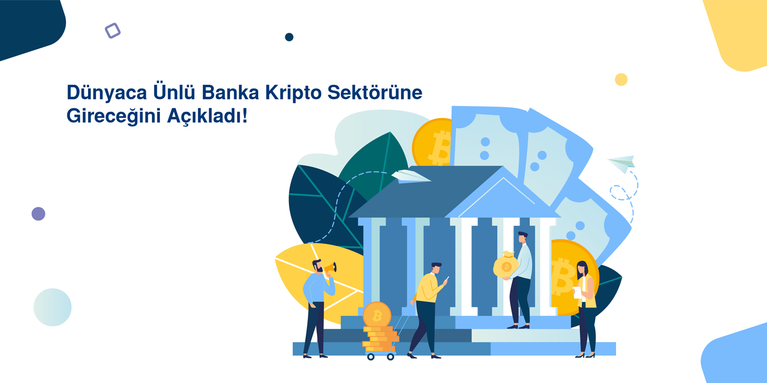 Dünyaca Ünlü Banka Kripto Sektörüne Gireceğini Açıkladı!