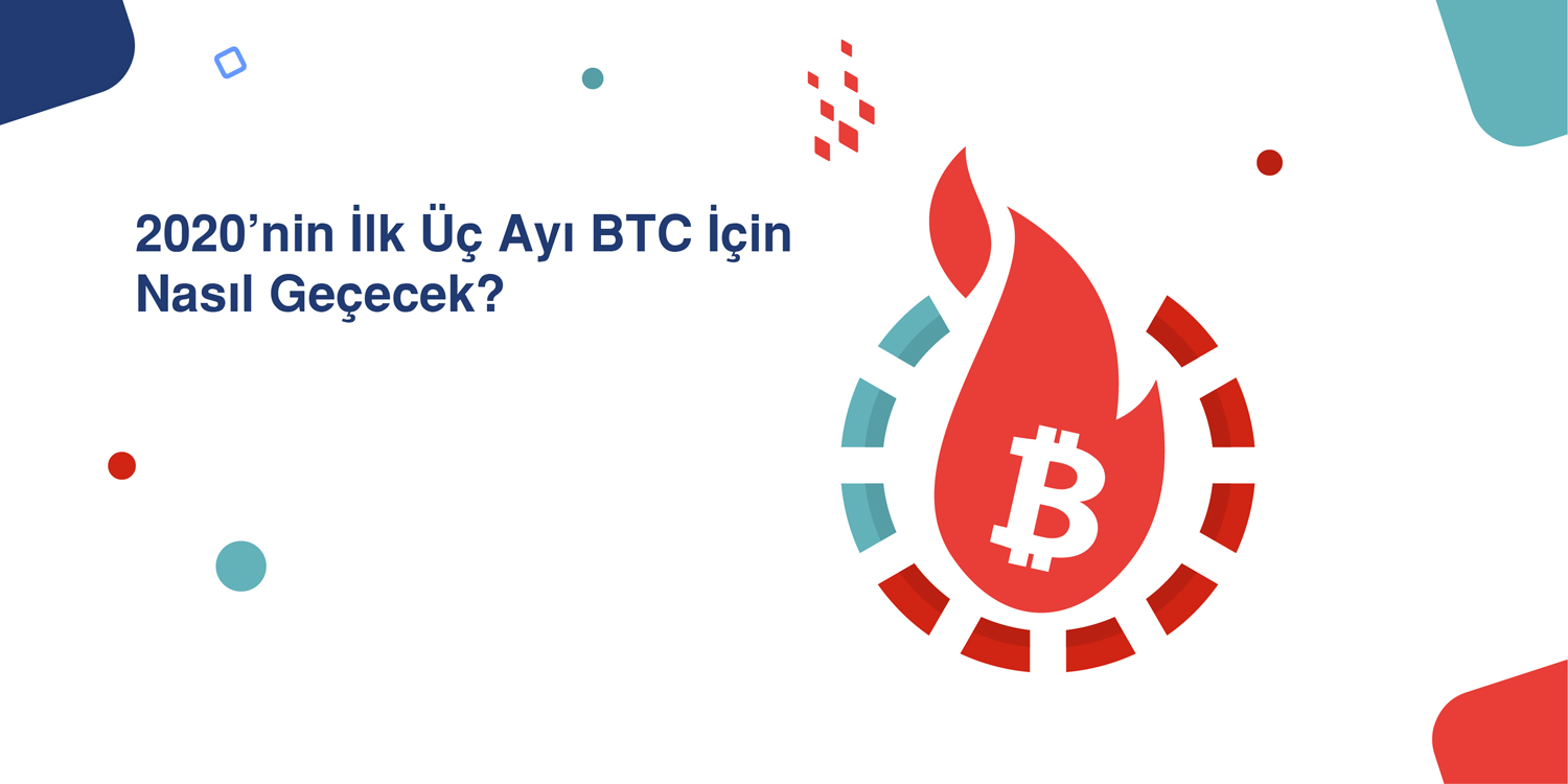 2020’nin İlk Üç Ayı BTC İçin Nasıl Geçecek?